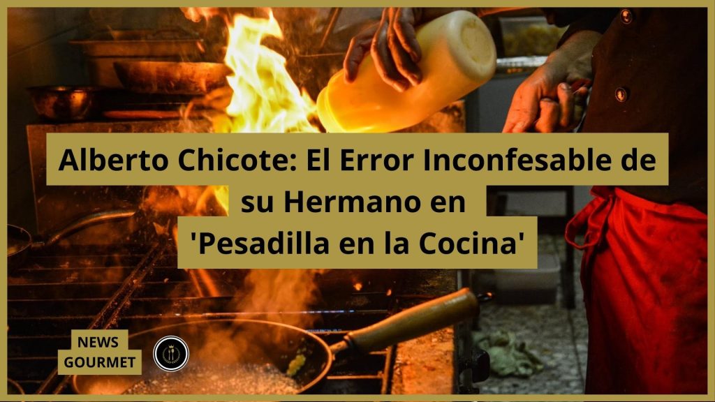 Alberto Chicote: El Error Inconfesable de su Hermano en 'Pesadilla en la Cocina'